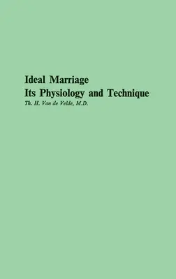 Le mariage idéal, sa physiologie et sa technique - Ideal Marriage, Its Physiology and Technique