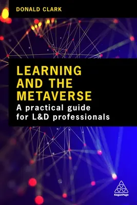 L'apprentissage et le métavers : Ce que cette technologie signifie pour L&d - Learning and the Metaverse: What This Technology Means for L&d