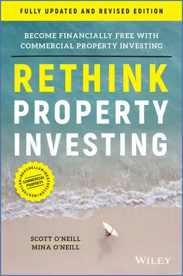 Repenser l'investissement immobilier : Devenir libre financièrement grâce à l'investissement dans l'immobilier commercial - Rethink Property Investing: Become Financially Free with Commercial Property Investing