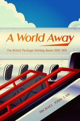 Un monde à part : Le boom des vacances à forfait en Grande-Bretagne, 1950-1974 - A World Away: The British Package Holiday Boom, 1950-1974