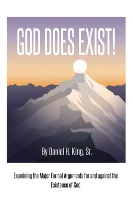 Dieu existe ! Examen des principaux arguments formels pour et contre l'existence de Dieu - God Does Exist!: Examining the Major Formal Arguments for and against the Existence of God