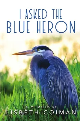 J'ai demandé au héron bleu - I Asked the Blue Heron