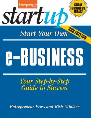 Créez votre propre entreprise électronique : Votre guide pas à pas pour réussir - Start Your Own E-Business: Your Step-By-Step Guide to Success