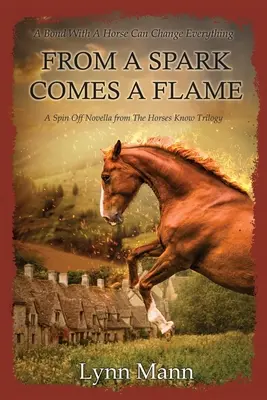 D'une étincelle naît une flamme : Une novella dérivée de la trilogie The Horses Know - From A Spark Comes A Flame: A Spin Off Novella from The Horses Know Trilogy