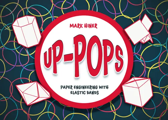 Up Pops : Ingénierie en papier avec élastiques - Up Pops: Paper Engineering with Elastic Bands