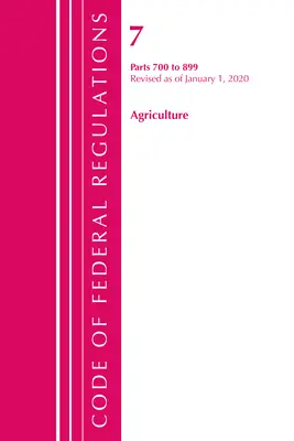 Code of Federal Regulations, Title 07 Agriculture 700-899, Revised as of January 1, 2020 (Office of the Federal Register (U S ))