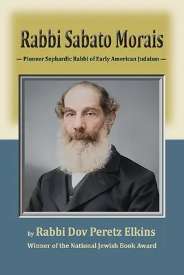 Rabbin Sabato Morais : Rabbin sépharade pionnier du judaïsme américain primitif - Rabbi Sabato Morais: Pioneer Sephardic Rabbi of Early American Judaism