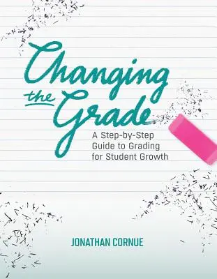 Changer de classe : Un guide étape par étape pour évaluer la progression des élèves - Changing the Grade: A Step-by-Step Guide to Grading for Student Growth