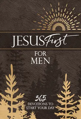 Jésus d'abord pour les hommes : 365 Devotions pour commencer la journée - Jesus First for Men: 365 Devotions to Start Your Day