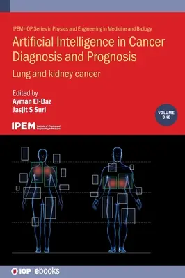 Intelligence artificielle dans le diagnostic et le pronostic du cancer, Volume 1 : Cancer du poumon et du rein - Artificial Intelligence in Cancer Diagnosis and Prognosis, Volume 1: Lung and kidney cancer