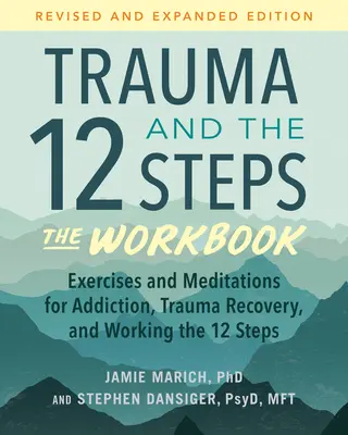 Trauma and the 12 Steps--The Workbook : Le livre de travail : Exercices et méditations pour la dépendance, la guérison des traumatismes et le travail en 12 étapes--Édition révisée et élargie - Trauma and the 12 Steps--The Workbook: Exercises and Meditations for Addiction, Trauma Recovery, and Working the 12 Steps--Revised and Expanded Editio