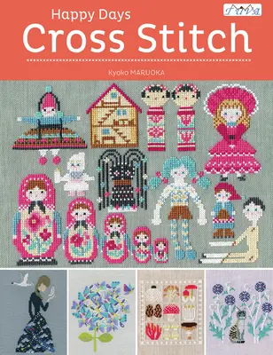 Happy Days Cross Stitch : 25 fabuleux motifs au point de croix réalisés par la créatrice japonaise Kyoko Maruoka - Happy Days Cross Stitch: 25 Fabulous Cross Stitch Designs Made by Japanese Designer Kyoko Maruoka