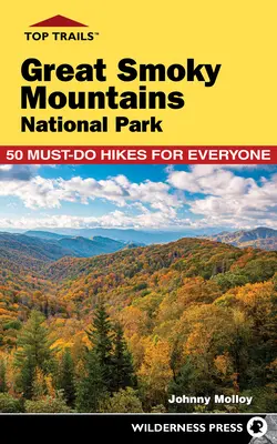 Top Trails : Parc national des Great Smoky Mountains : 50 randonnées incontournables pour tous - Top Trails: Great Smoky Mountains National Park: 50 Must-Do Hikes for Everyone