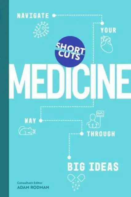 Raccourcis : Médecine - Naviguez à travers les grandes idées - Short Cuts: Medicine - Navigate Your Way Through Big Ideas