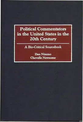 Les commentateurs politiques aux États-Unis au 20e siècle : A Bio-Critical Sourcebook - Political Commentators in the United States in the 20th Century: A Bio-Critical Sourcebook