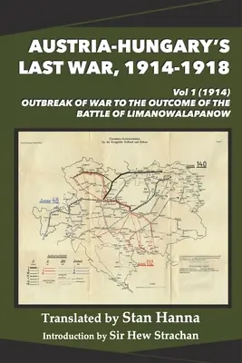 La dernière guerre de l'Autriche-Hongrie, 1914-1918 Vol 1 (1914) : De l'éclatement de la guerre à l'issue de la bataille de Limanowa-Lapanow - Austria-Hungary's Last War, 1914-1918 Vol 1 (1914): Outbreak of War to the Outcome of the Battle of Limanowa-Lapanow