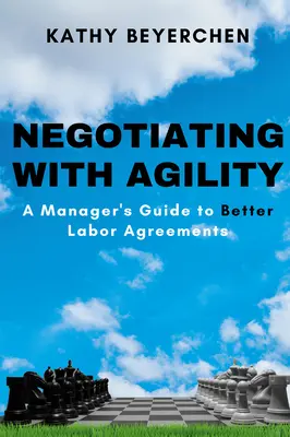 Négocier avec agilité : Le guide du manager pour de meilleurs accords de travail - Negotiating With Agility: A Manager's Guide to Better Labor Agreements