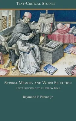 Mémoire scribale et sélection des mots : Critique textuelle de la Bible hébraïque - Scribal Memory and Word Selection: Text Criticism of the Hebrew Bible