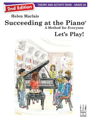 Réussir au piano, livre de théorie et d'activités - Grade 2a (2e édition) - Succeeding at the Piano, Theory and Activity Book - Grade 2a (2nd Edition)