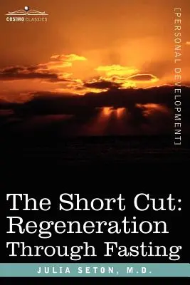 Le raccourci : La régénération par le jeûne - The Short Cut: Regeneration Through Fasting