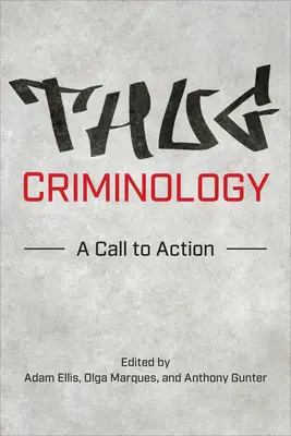 Criminologie des voyous : Un appel à l'action - Thug Criminology: A Call to Action