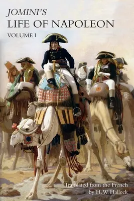 VIE DE NAPOLÉON DE JOMINI : Volume 1 - JOMINI's LIFE OF NAPOLEON: Volume 1