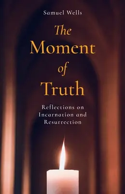 Le moment de vérité : Réflexions sur l'incarnation et la résurrection - The Moment of Truth: Reflections on Incarnation and Resurrection