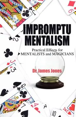 Mentalisme impromptu : Effets pratiques pour mentalistes et magiciens - Impromptu Mentalism: Practical Effects for Mentalists and Magicians