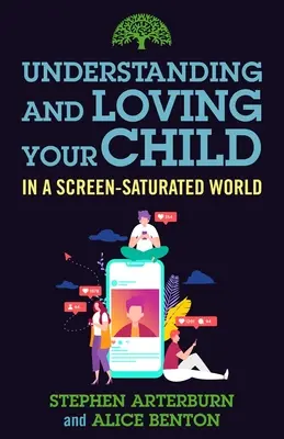 Comprendre et aimer son enfant dans un monde saturé d'écrans - Understanding and Loving Your Child in a Screen-Saturated World