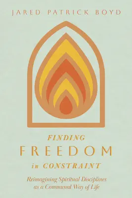 Trouver la liberté dans la contrainte : Réimaginer les disciplines spirituelles comme un mode de vie communautaire - Finding Freedom in Constraint: Reimagining Spiritual Disciplines as a Communal Way of Life