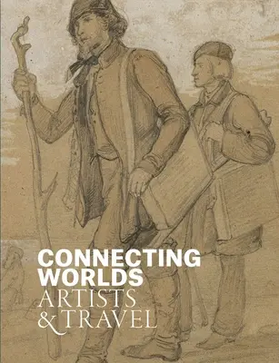 Connecter les mondes : les artistes et le voyage - Connecting Worlds: Artists and Travel