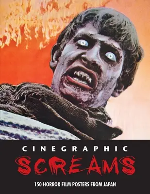 Cinegraphic Screams : 150 affiches de films d'horreur japonais - Cinegraphic Screams: 150 Horror Film Posters From Japan