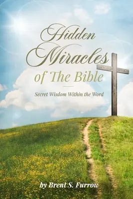 Les miracles cachés de la Bible : La sagesse secrète de la Parole - Hidden Miracles of the Bible: Secret Wisdom Within the Word