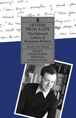 Letters from a Life - The Selected Letters of Benjamin Britten, Volume Three, 1946-1951 (Lettres d'une vie - Lettres choisies de Benjamin Britten, Volume 3, 1946-1951) - Letters from a Life - The Selected Letters of Benjamin Britten, Volume Three, 1946-1951