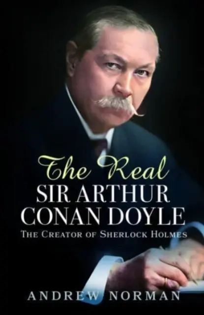 Le vrai Sir Arthur Conan Doyle : le créateur de Sherlock Holmes - The Real Sir Arthur Conan Doyle: The Creator of Sherlock Holmes