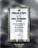 Twelve Steps and Dual Disorders Workbook - Un cadre de rétablissement pour ceux d'entre nous qui souffrent d'une dépendance et d'une maladie émotionnelle ou psychiatrique - Twelve Steps and Dual Disorders Workbook - A Framework of Recovery for Those of Us with Addiction and Emotional or Psychiatric Illness