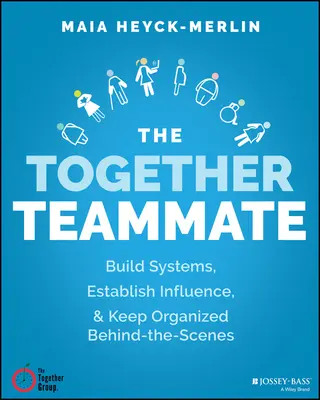 Le coéquipier ensemble : Construire des systèmes solides, rendre le travail gérable et rester organisé en coulisses - The Together Teammate: Build Strong Systems, Make the Work Manageable, and Stay Organized Behind the Scenes