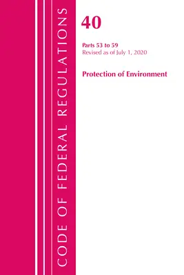 Code of Federal Regulations, Title 40 Protection of the Environment 53-59, Revised as of July 1, 2020 (Office of the Federal Register (U S ))