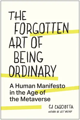 L'art oublié d'être ordinaire : Un manifeste humain à l'ère du métavers - The Forgotten Art of Being Ordinary: A Human Manifesto in the Age of the Metaverse