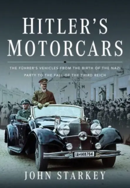 Les voitures d'Hitler : Les véhicules du Fhrer, de la naissance du parti nazi à la chute du Troisième Reich - Hitler's Motorcars: The Fhrer's Vehicles from the Birth of the Nazi Party to the Fall of the Third Reich