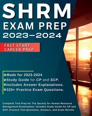 SHRM Exam Prep 2023-2024 : Préparation complète à l'examen de la Société de gestion des ressources humaines : Comprend un guide d'étude pour le CP et le SCP, Pra - SHRM Exam Prep 2023-2024: Complete Test Prep for The Society for Human Resource Management Examination: Includes Study Guide for CP and SCP, Pra