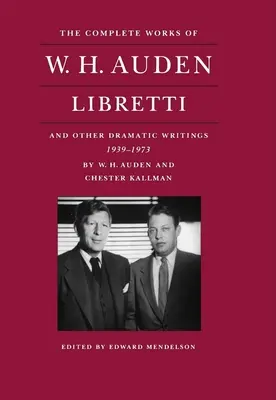 Les œuvres complètes de W. H. Auden : Libretti et autres écrits dramatiques, 1939-1973 - The Complete Works of W. H. Auden: Libretti and Other Dramatic Writings, 1939-1973