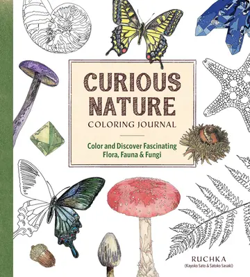 Journal de coloriage de la nature curieuse : Coloriez et découvrez une flore, une faune et des champignons fascinants - Curious Nature Coloring Journal: Color and Discover Fascinating Flora, Fauna & Fungi