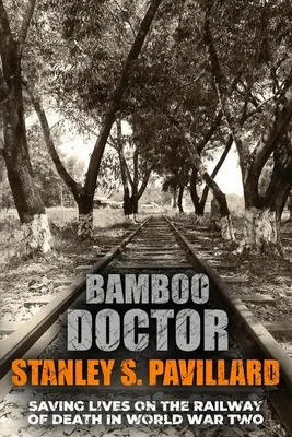 Bamboo Doctor : Sauver des vies sur le chemin de la mort pendant la Seconde Guerre mondiale - Bamboo Doctor: Saving Lives on the Railway of Death in World War Two