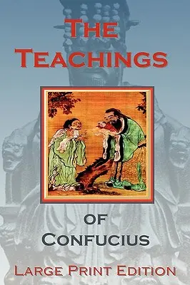 Les enseignements de Confucius - Édition en gros caractères - The Teachings of Confucius - Large Print Edition