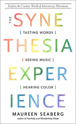 L'expérience de la synesthésie : Goûter les mots, voir la musique et entendre les couleurs - The Synesthesia Experience: Tasting Words, Seeing Music, and Hearing Color