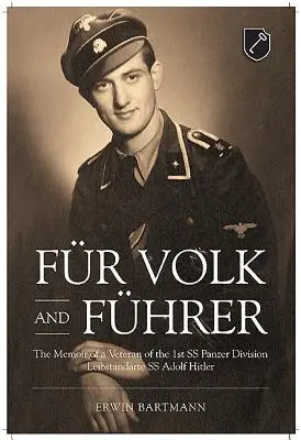 Fr Volk and Fhrer : Les mémoires d'un vétéran de la 1ère division SS Panzer Leibstandarte SS Adolf Hitler - Fr Volk and Fhrer: The Memoir of a Veteran of the 1st SS Panzer Division Leibstandarte SS Adolf Hitler