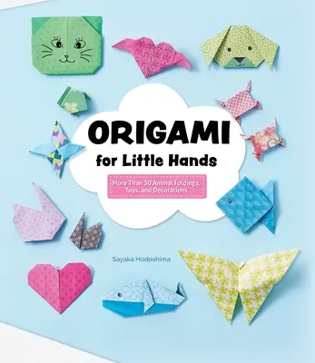 Origami pour les petites mains : Plus de 30 pliages, jouets et décorations d'animaux - Origami for Little Hands: More Than 30 Animal Foldings, Toys, and Decorations
