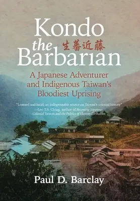 Kondo le barbare : Un aventurier japonais et la révolte la plus sanglante de Taïwan - Kondo the Barbarian: A Japanese Adventurer and Indigenous Taiwan's Bloodiest Uprising