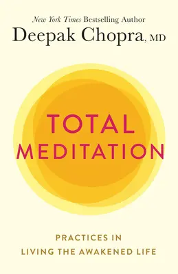 Méditation totale : La méditation totale : des pratiques pour vivre une vie éveillée - Total Meditation: Practices in Living the Awakened Life